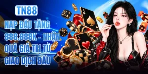 Nạp Đầu Tặng 888888K - Nhận Quà Giá Trị Từ Giao Dịch Đầu